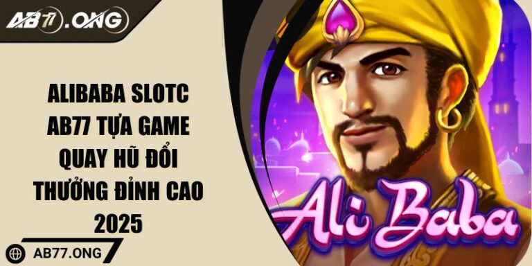 Alibaba Slot AB77 Tựa Game Quay Hũ Đổi Thưởng Đỉnh Cao 2025 3 Alibaba slotc AB77
