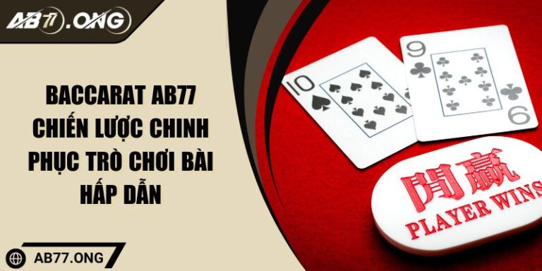 Baccarat AB77 Chiến Lược Chinh Phục Trò Chơi Bài Hấp Dẫn 9 Baccarat AB77