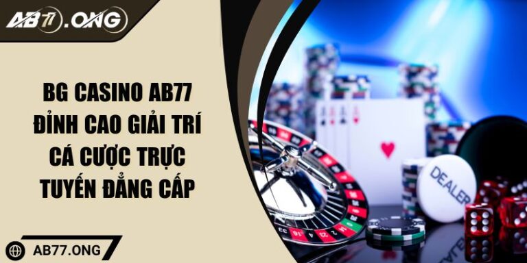 BG Casino AB77 Đỉnh Cao Giải Trí Cá Cược Trực Tuyến Đẳng Cấp 2 BG Casino AB77