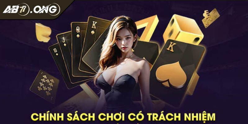 Chơi có trách nhiệm AB77 1 Quy định về việc chơi có trách nhiệm AB77 cho anh em