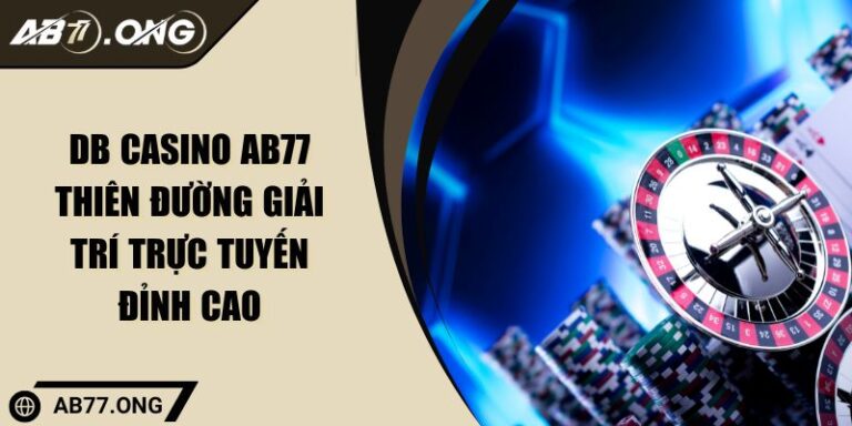 DB Casino AB77 Thiên Đường Giải Trí Trực Tuyến Đỉnh Cao 1 DB Casino AB77