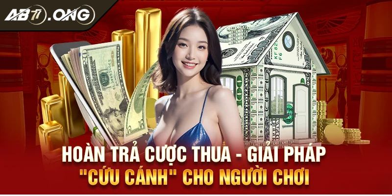 Khuyến mãi AB77 2 Khuyến mãi hoàn cược cho tay chơi khi thua