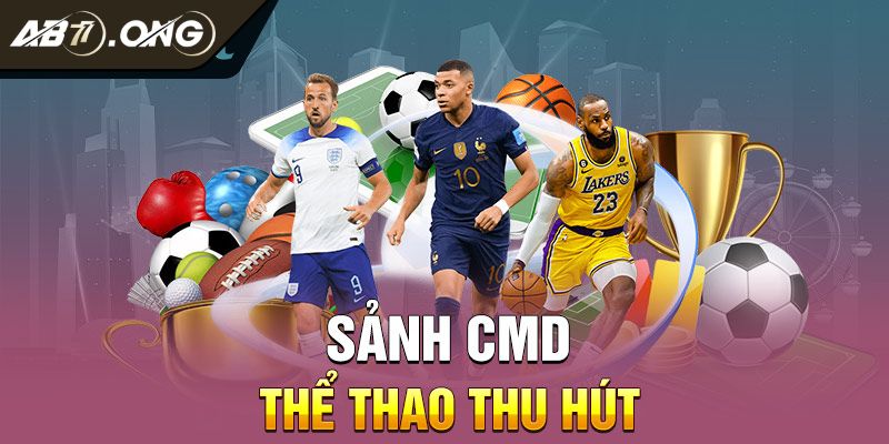 Thể Thao CMD AB77 - Điểm Đến Bùng Nổ Cảm Xúc Cùng Đam Mê 2 Nhiều loại hình chơi cược thể thao hấp dẫn