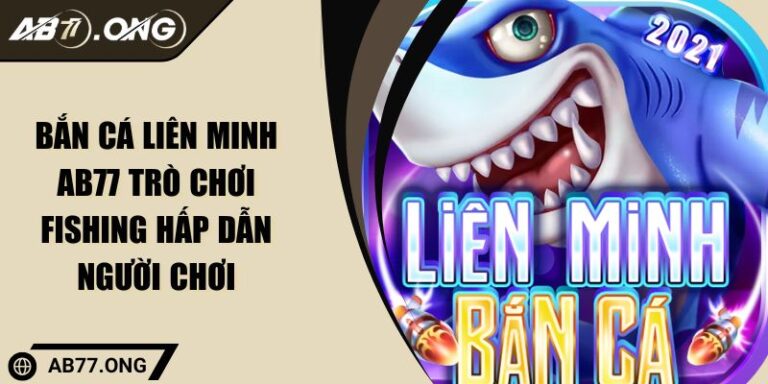 Bắn Cá Liên Minh AB77 Trò Chơi Fishing Hấp Dẫn Người Chơi 5 Bắn Cá Liên Minh AB77 Trò Chơi Fishing Hấp Dẫn Người Chơi