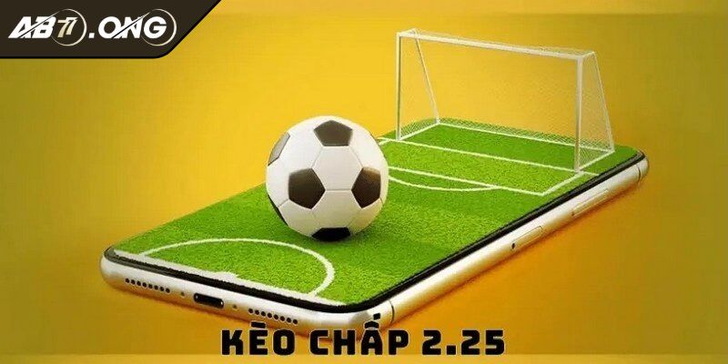 Kèo Chấp 2.25 Bí Quyết Đọc Nắm Chắc Phần Thắng Cho Bet Thủ 1 Định nghĩa tường tận về kèo chấp 2.25