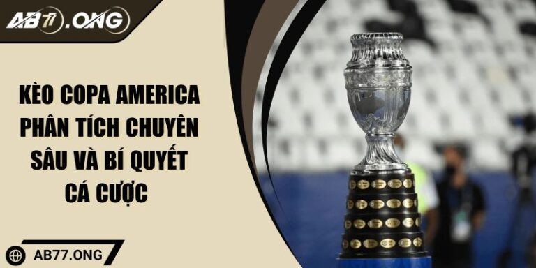 Kèo Copa America Phân Tích Chuyên Sâu Và Bí Quyết Cá Cược 8 Kèo Copa America Phân Tích Chuyên Sâu Và Bí Quyết Cá Cược