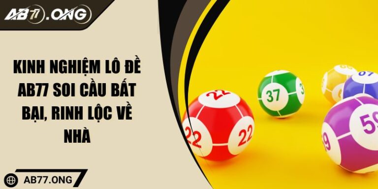 Kinh Nghiệm Lô Đề AB77 Soi Cầu Bất Bại, Rinh Lộc Về Nhà 5 Kinh Nghiệm Lô Đề AB77 Soi Cầu Bất Bại, Rinh Lộc Về Nhà