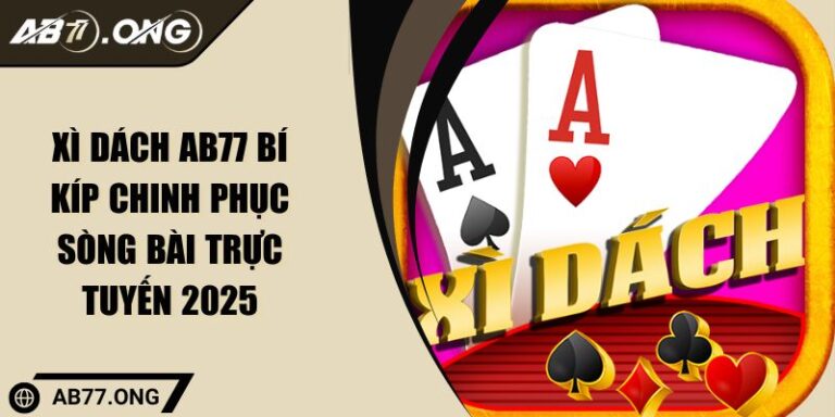 Xì Dách AB77 Bí Kíp Chinh Phục Sòng Bài Trực Tuyến 2025 3 Xì Dách AB77 Bí Kíp Chinh Phục Sòng Bài Trực Tuyến 2025