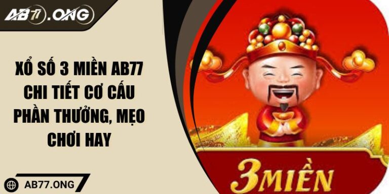 Xổ Số 3 Miền AB77 Chi Tiết Cơ Cấu Phần Thưởng, Mẹo Chơi Hay 7 Xổ Số 3 Miền AB77 Chi Tiết Cơ Cấu Phần Thưởng, Mẹo Chơi Hay